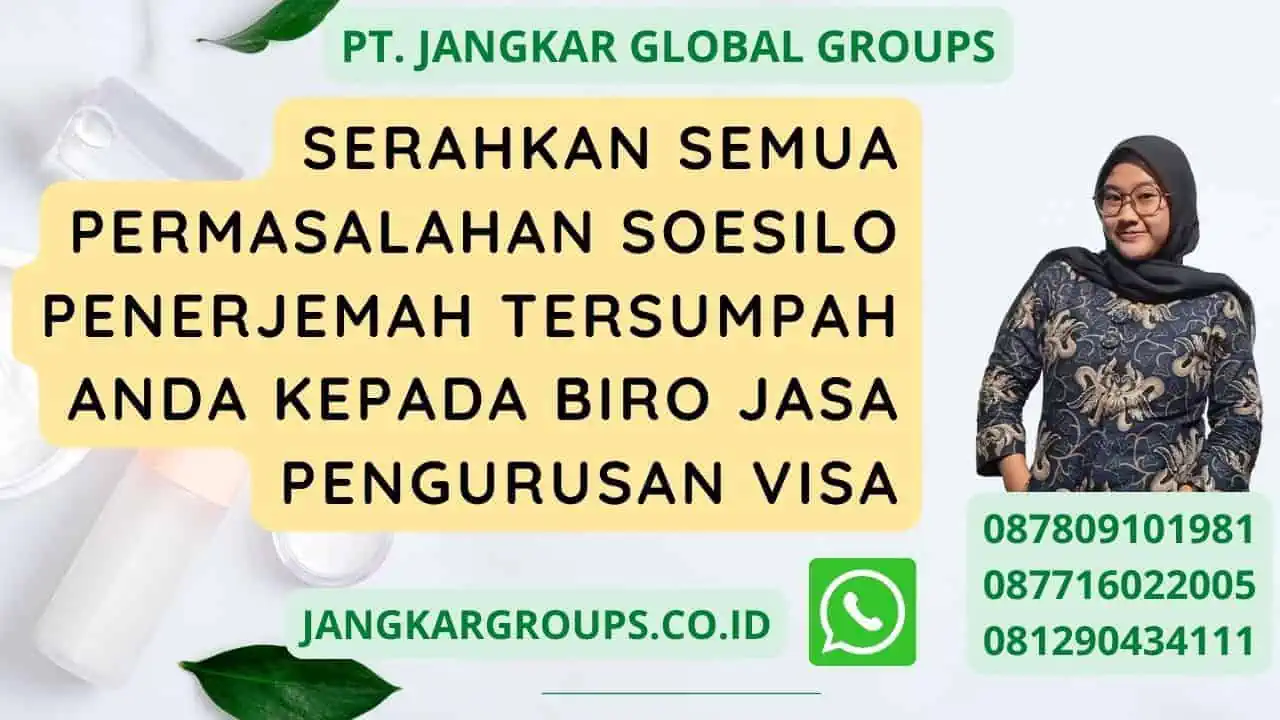 Serahkan semua permasalahan Soesilo Penerjemah Tersumpah anda kepada Biro jasa pengurusan visa