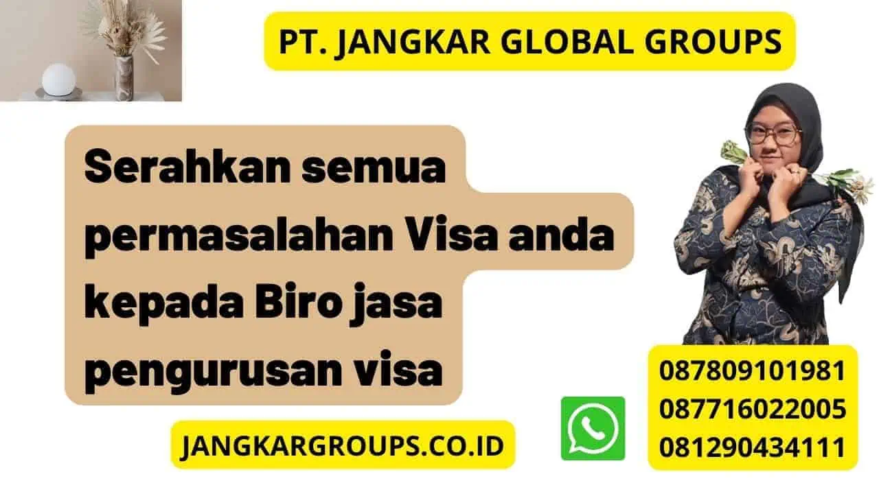 Serahkan semua permasalahan Visa anda kepada Biro jasa pengurusan visa