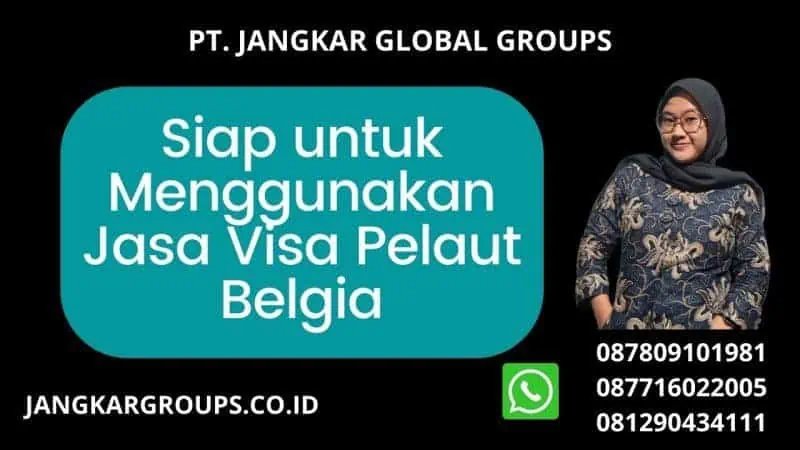 Siap untuk Menggunakan Jasa Visa Pelaut Belgia