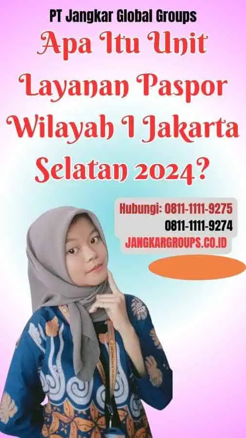 Apa Itu Unit Layanan Paspor Wilayah Jakarta Selatan 2024