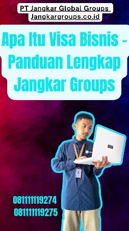 Apa Itu Visa Bisnis - Panduan Lengkap Jangkar Groups