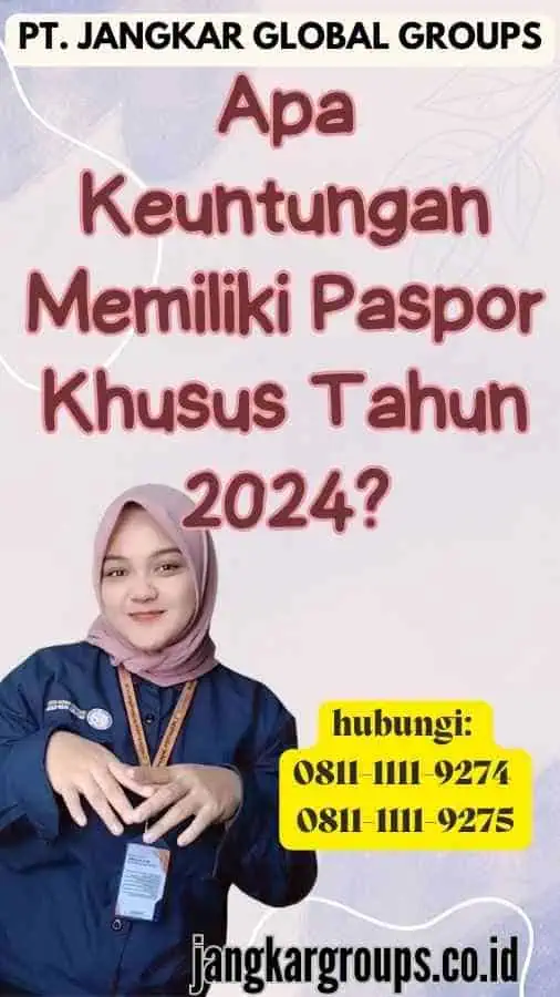 Apa Keuntungan Memiliki Paspor Khusus Tahun 2024