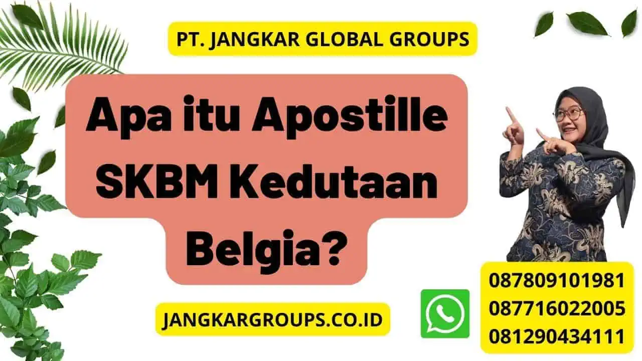 Apa itu Apostille SKBM Kedutaan Belgia?