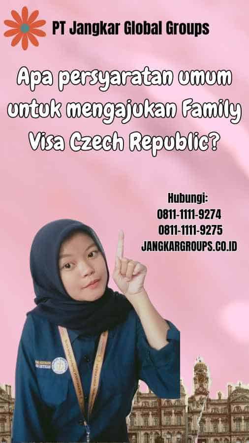 Apa persyaratan umum untuk mengajukan Family Visa Czech Republic