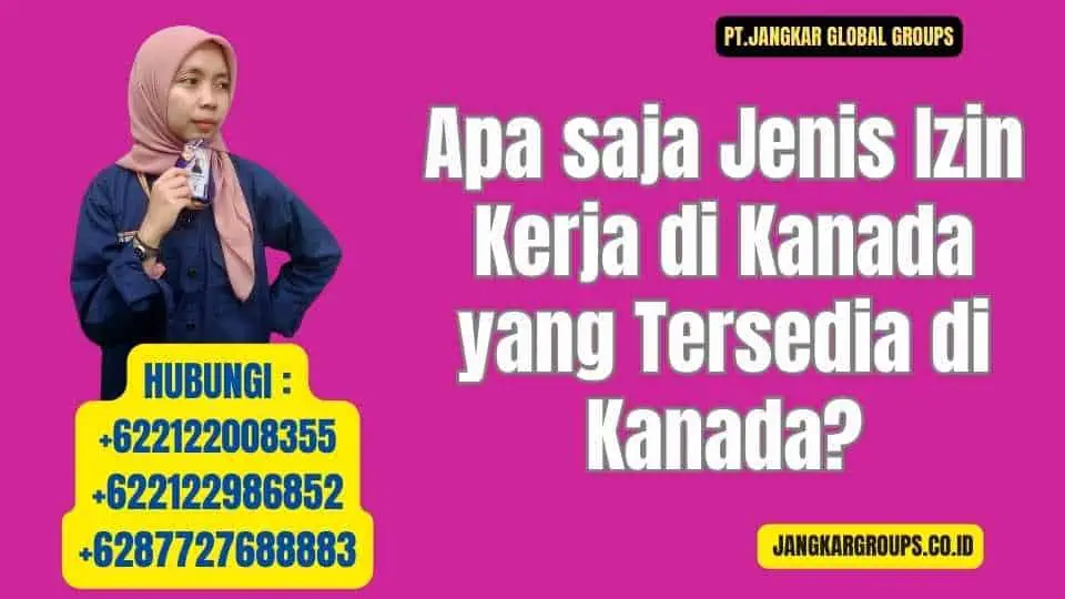 Apa saja Jenis Izin Kerja di Kanada yang Tersedia di Kanada