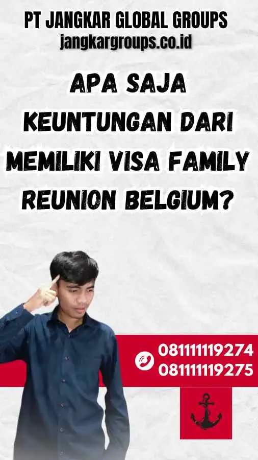 Apa saja keuntungan dari memiliki Visa Family Reunion Belgium?