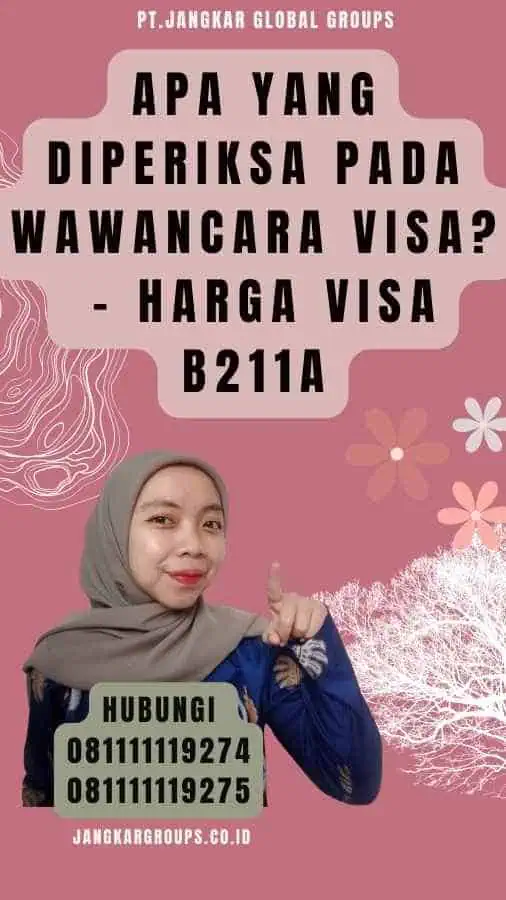 Apa yang Diperiksa pada Wawancara Visa - Harga Visa B211a