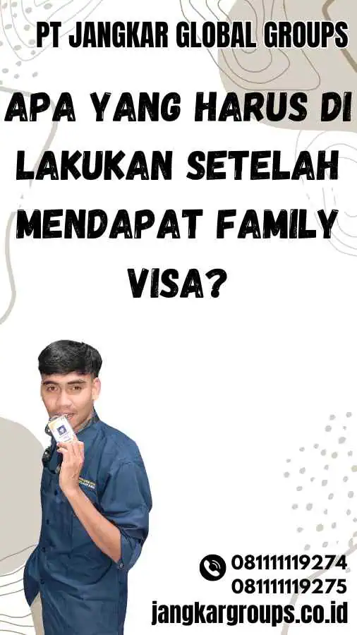 Apa yang Harus Di lakukan setelah Mendapat Family Visa? - Family Visa Cost