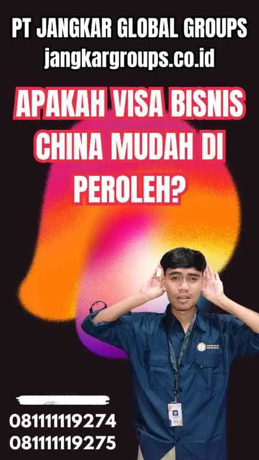 Apakah Visa Bisnis China Mudah Di Peroleh?