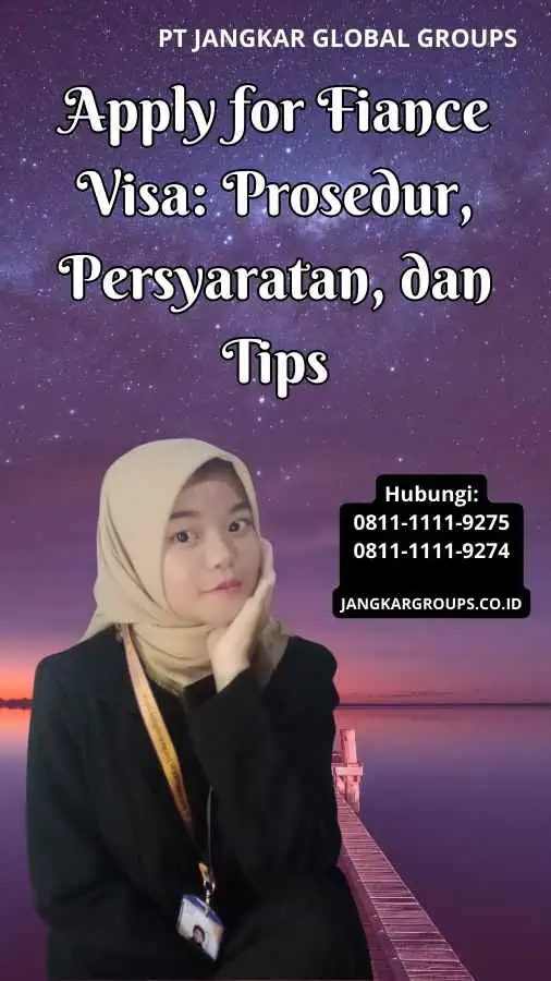 Apply for Fiance Visa Prosedur, Persyaratan, dan Tips