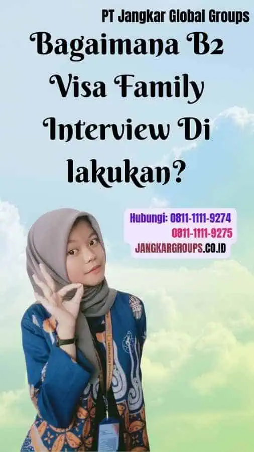 Bagaimana B2 Visa Family Interview Di lakukan