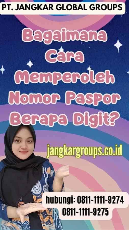 Bagaimana Cara Memperoleh Nomor Paspor Berapa Digit