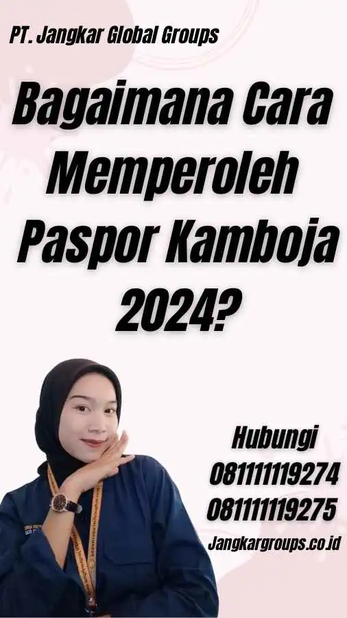 Bagaimana Cara Memperoleh Paspor Kamboja 2024?