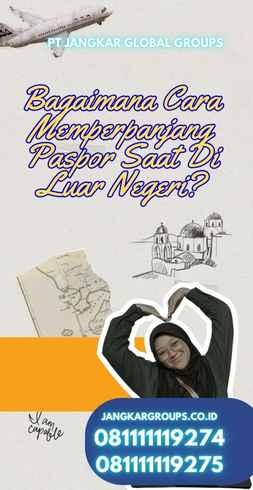 Bagaimana Cara Memperpanjang Paspor Saat Di Luar Negeri?