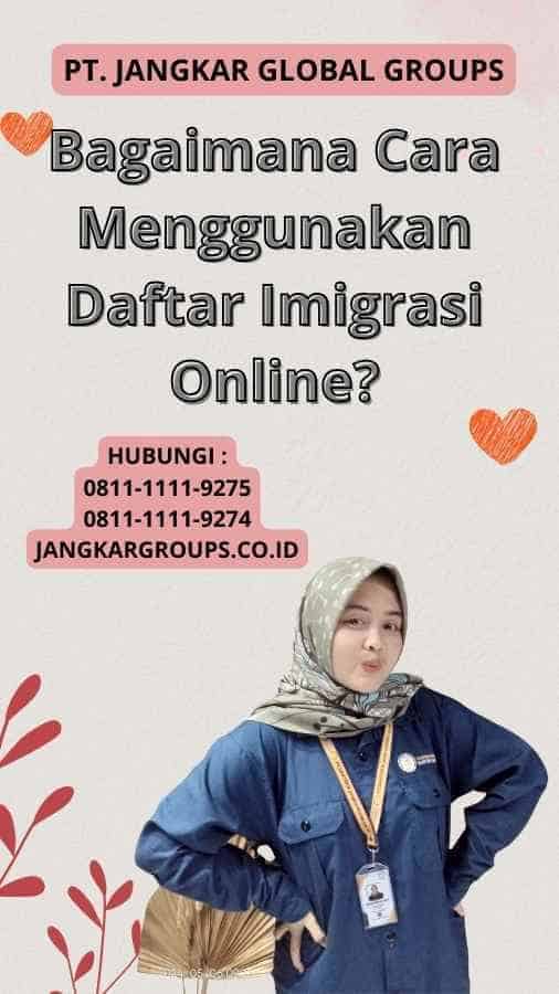 Bagaimana Cara Menggunakan Daftar Imigrasi Online?