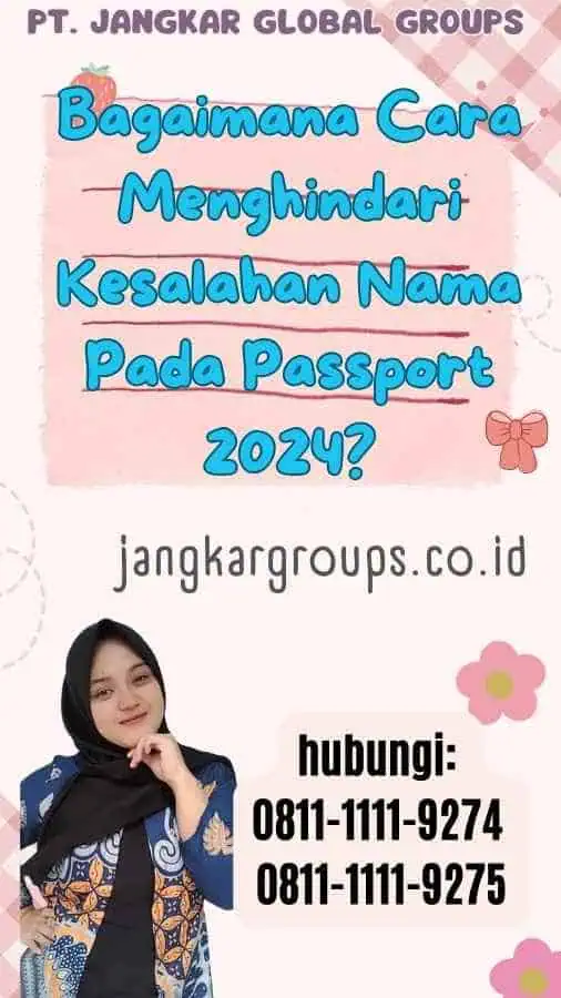 Bagaimana Cara Menghindari Kesalahan Nama Pada Passport 2024