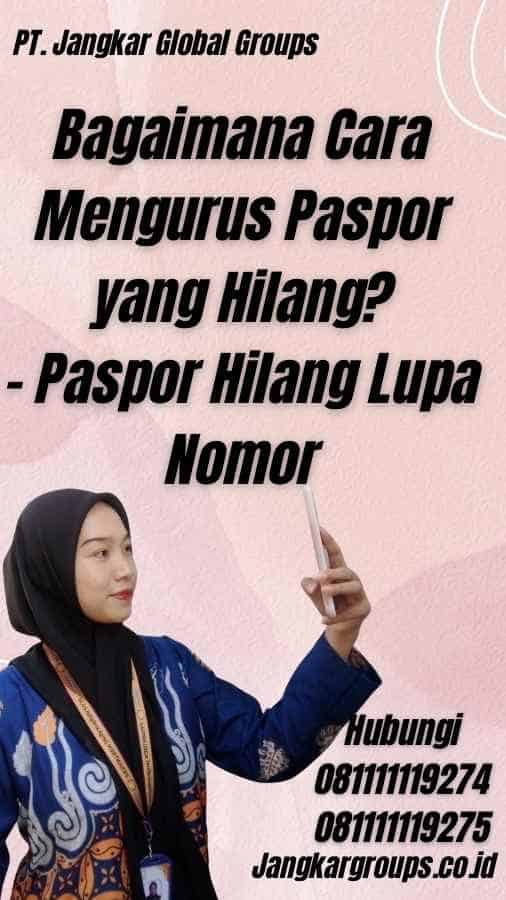 Bagaimana Cara Mengurus Paspor yang Hilang? - Paspor Hilang Lupa Nomor