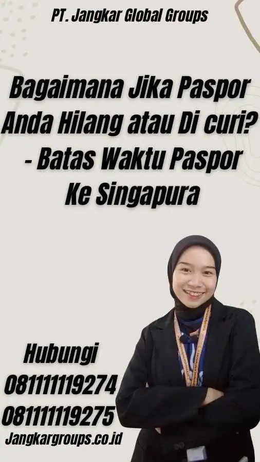 Bagaimana Jika Paspor Anda Hilang atau Di curi? - Batas Waktu Paspor Ke Singapura