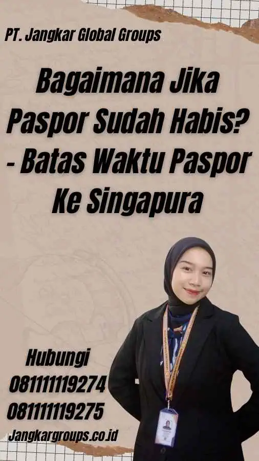 Bagaimana Jika Paspor Sudah Habis? - Batas Waktu Paspor Ke Singapura