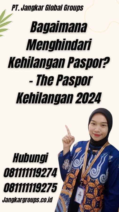 Bagaimana Menghindari Kehilangan Paspor? - The Paspor Kehilangan 2024