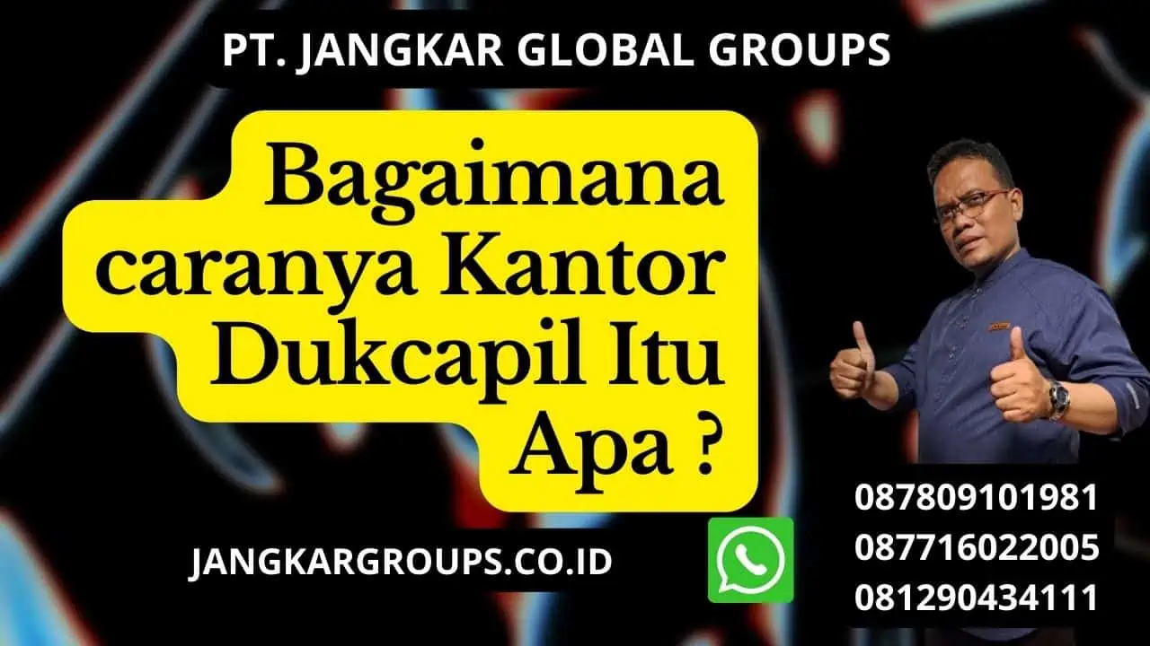 Bagaimana caranya Kantor Dukcapil Itu Apa ?