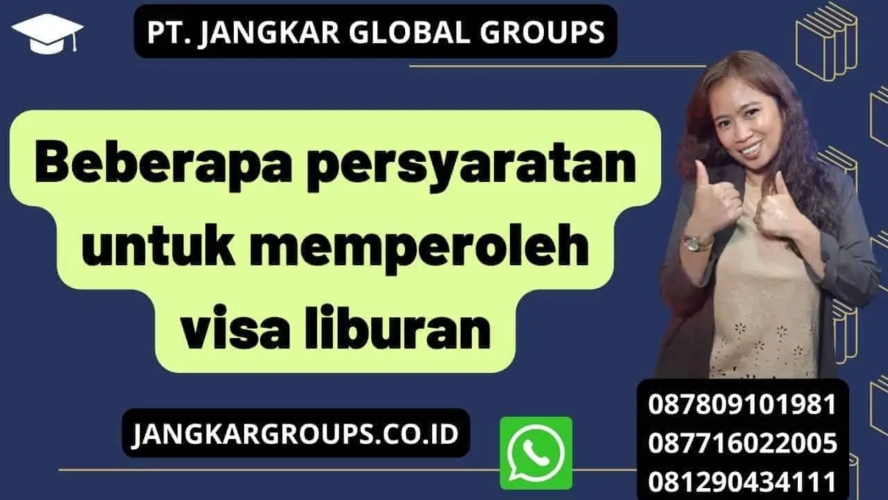 Beberapa persyaratan untuk memperoleh visa liburan