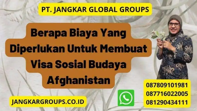 Berapa Biaya Yang Diperlukan Untuk Membuat Visa Sosial Budaya Afghanistan