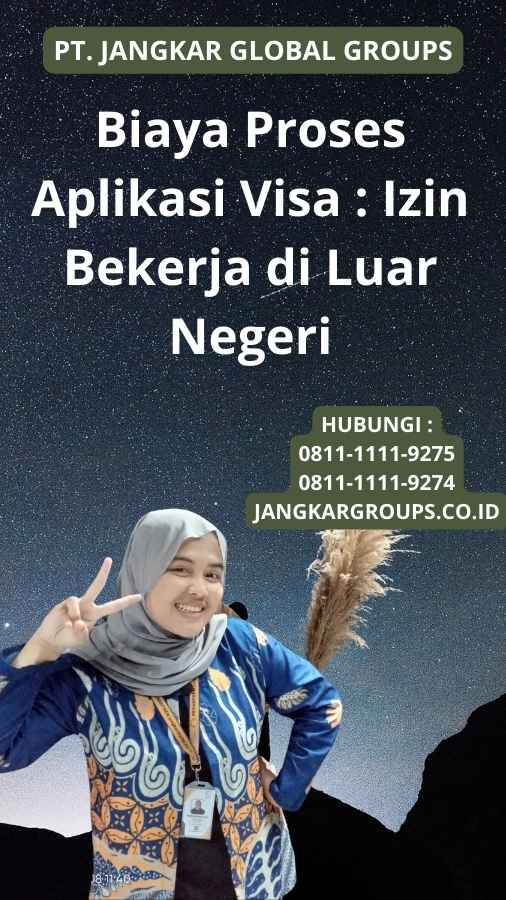 Biaya Proses Aplikasi Visa : Izin Bekerja di Luar Negeri