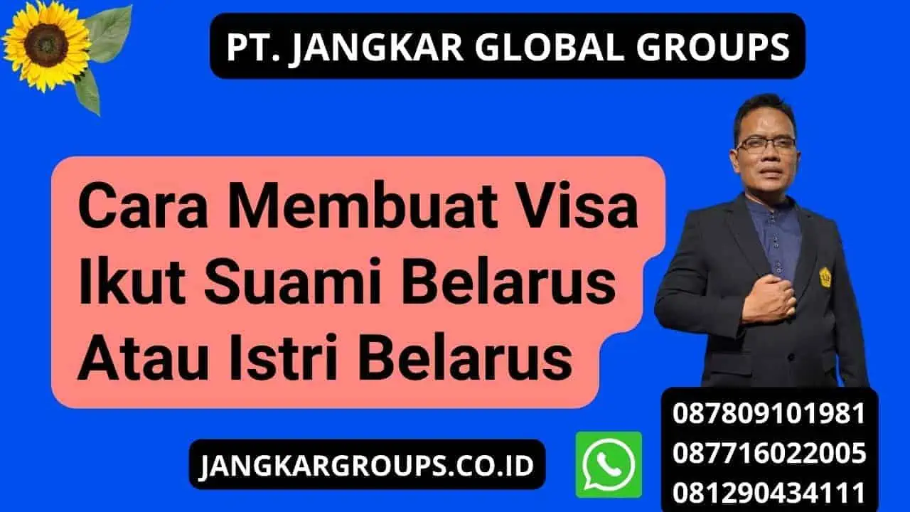 Cara Membuat Visa Ikut Suami Belarus Atau Istri Belarus