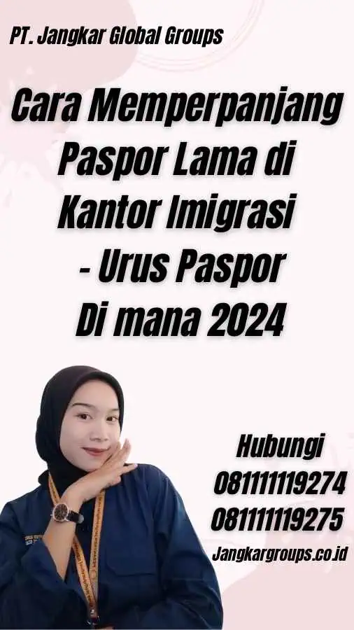 Cara Memperpanjang Paspor Lama di Kantor Imigrasi - Urus Paspor Di mana 2024