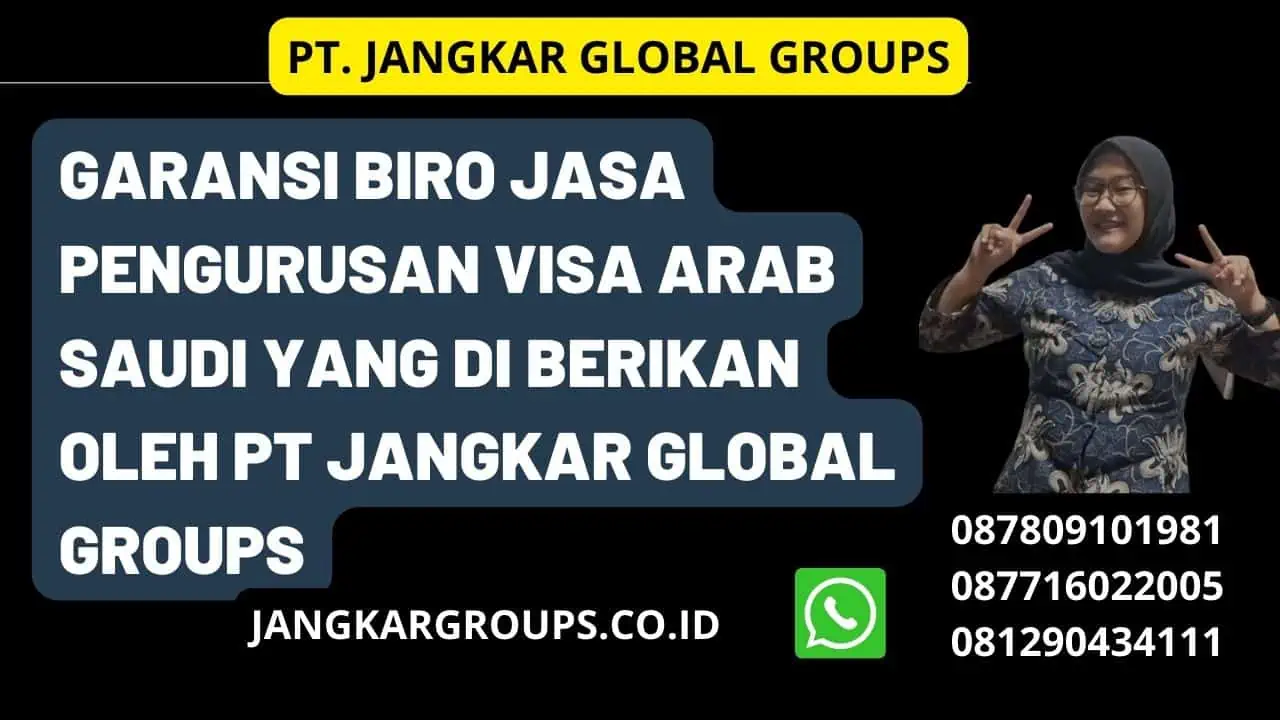 Garansi Biro Jasa Pengurusan Visa Arab Saudi yang di berikan oleh PT Jangkar Global Groups