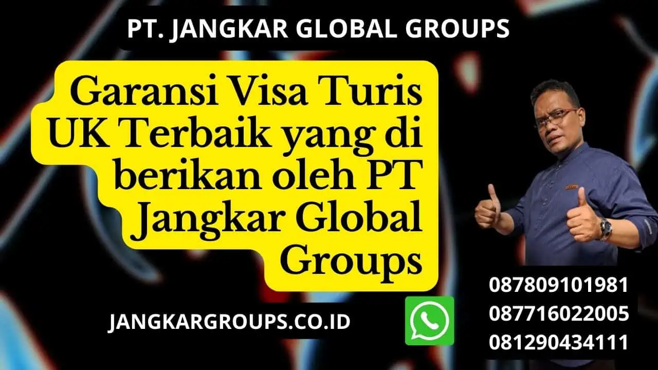 Garansi Visa Turis UK Terbaik yang di berikan oleh PT Jangkar Global Groups