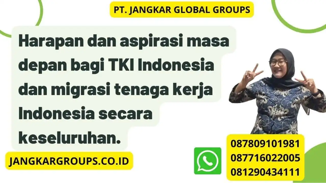 Harapan dan aspirasi masa depan bagi TKI Indonesia dan migrasi tenaga kerja Indonesia secara keseluruhan.