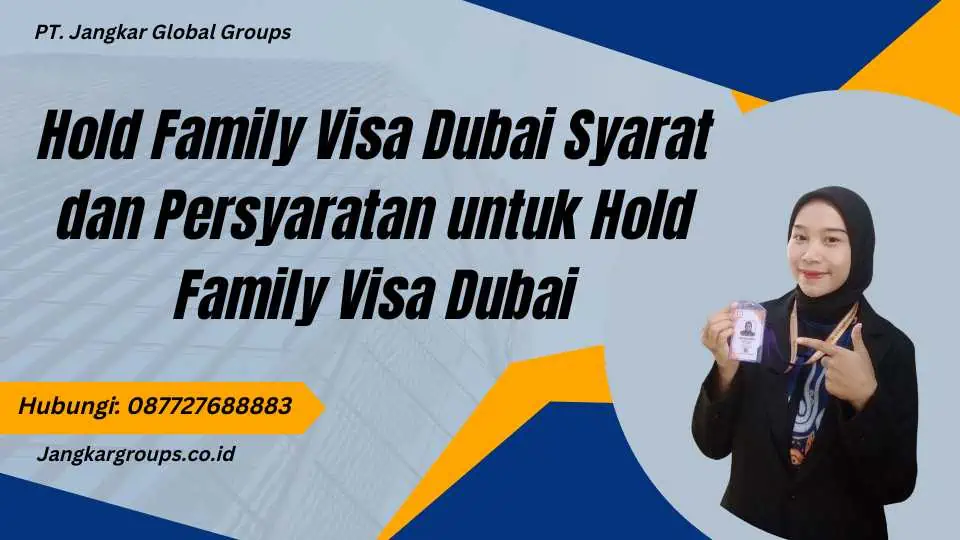 Hold Family Visa Dubai Syarat dan Persyaratan untuk Hold Family Visa Dubai