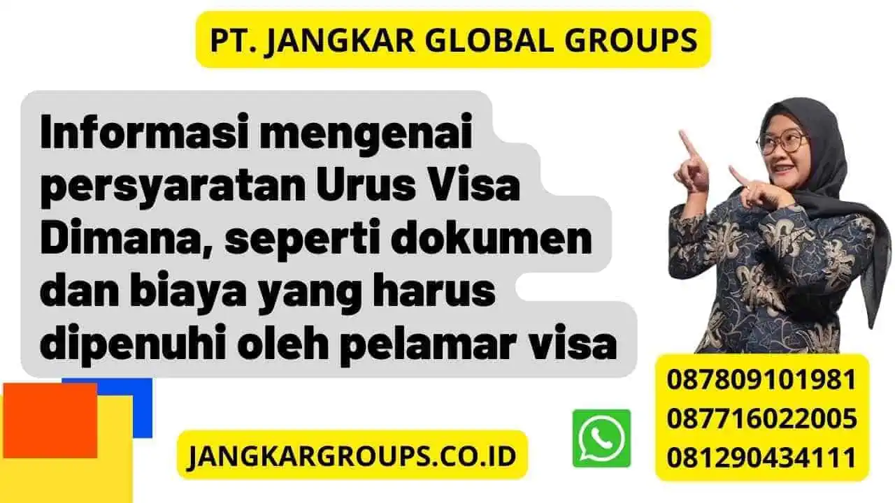 Informasi mengenai persyaratan Urus Visa Dimana, seperti dokumen dan biaya yang harus dipenuhi oleh pelamar visa