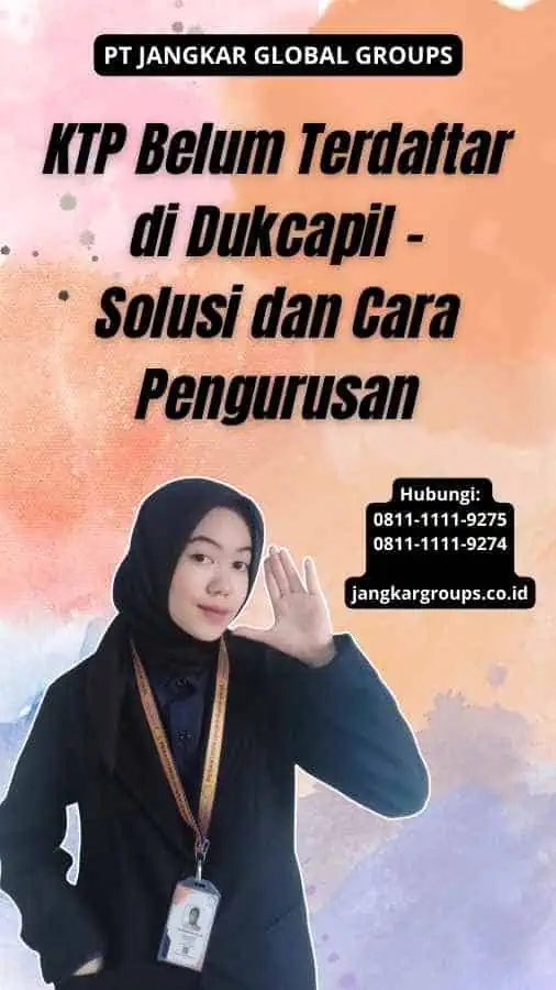 KTP Belum Terdaftar di Dukcapil - Solusi dan Cara Pengurusan