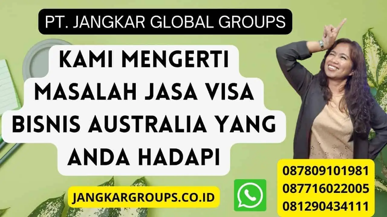 Kami Mengerti Masalah Jasa Visa Bisnis Australia Yang Anda Hadapi