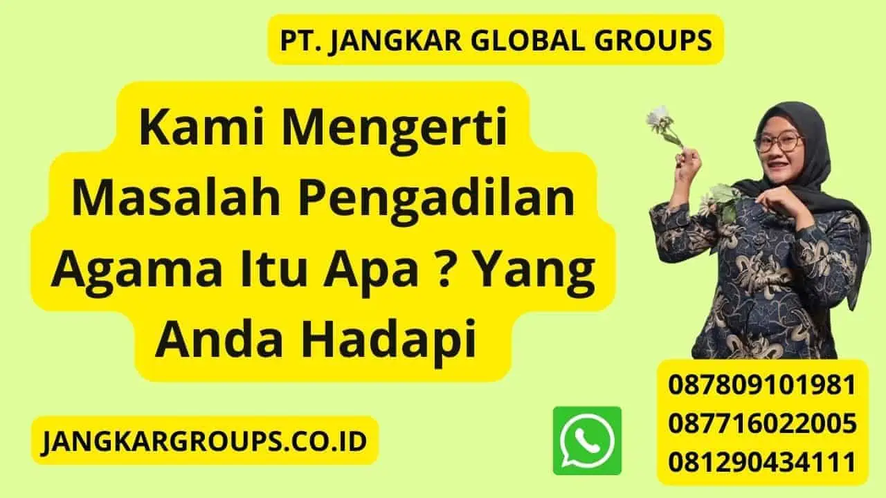 Kami Mengerti Masalah Pengadilan Agama Itu Apa ? Yang Anda Hadapi 