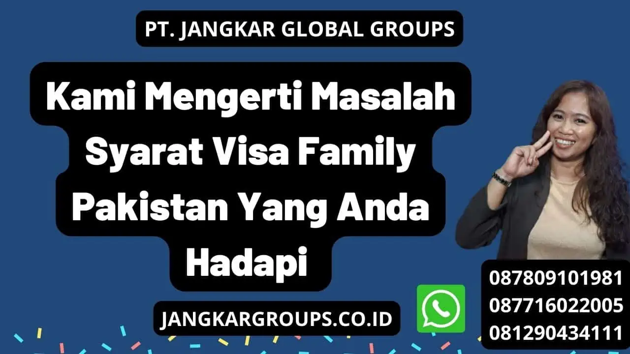 Kami Mengerti Masalah Syarat Visa Family Pakistan Yang Anda Hadapi 