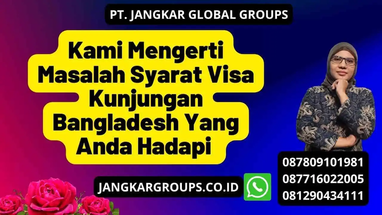 Kami Mengerti Masalah Syarat Visa Kunjungan Bangladesh Yang Anda Hadapi 