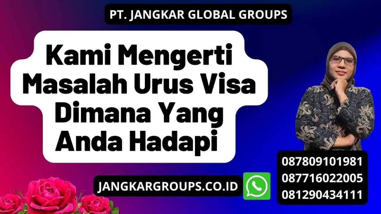 Kami Mengerti Masalah Urus Visa Dimana Yang Anda Hadapi 