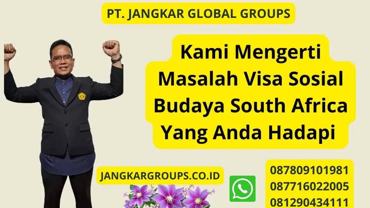 Kami Mengerti Masalah Visa Sosial Budaya South Africa Yang Anda Hadapi 