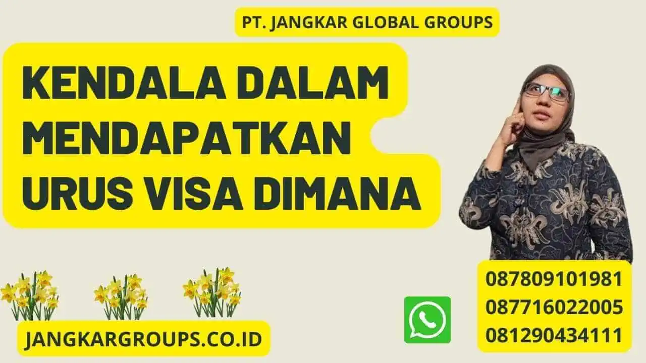 Kendala dalam Mendapatkan Urus Visa Dimana