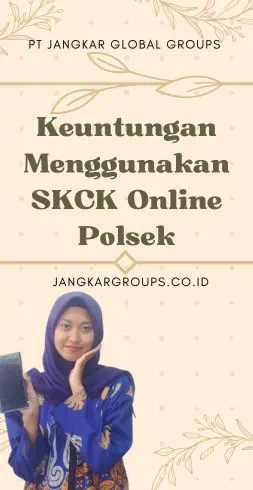 Keuntungan Menggunakan SKCK Online Polsek