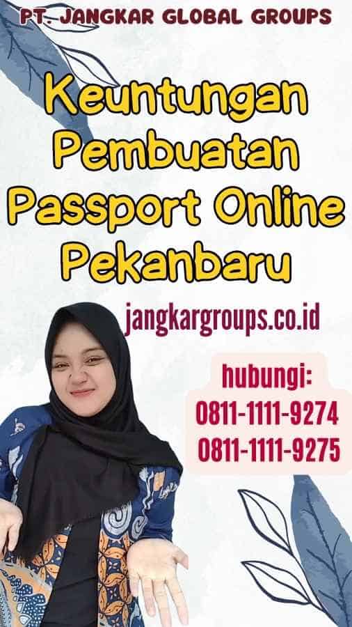 Keuntungan Pembuatan Passport Online Pekanbaru