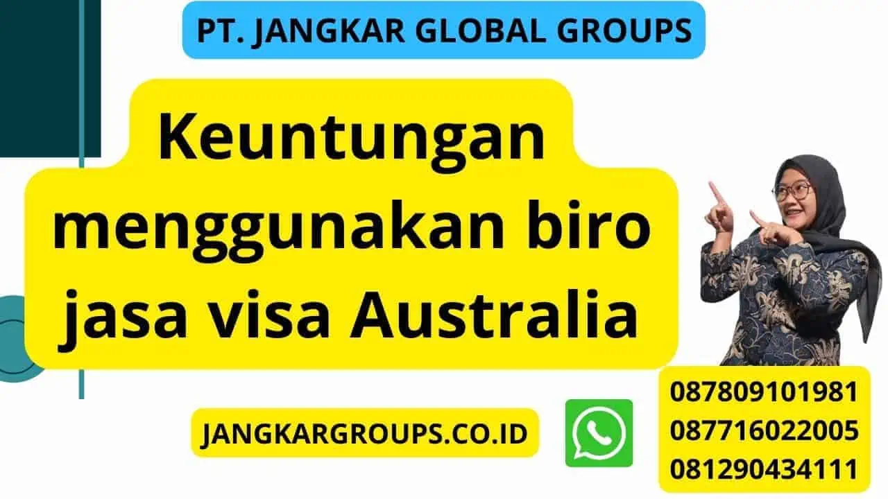 Keuntungan menggunakan biro jasa visa Australia