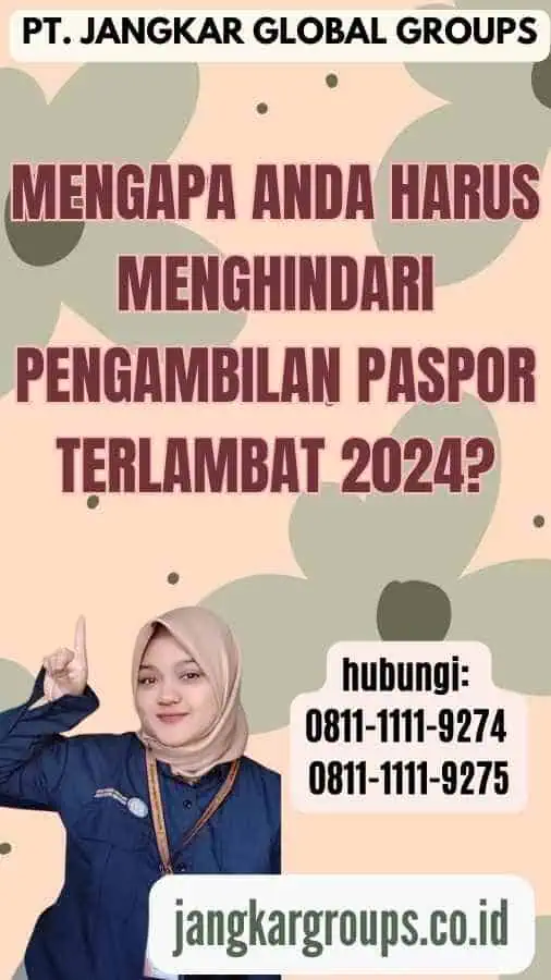 Mengapa Anda Harus Menghindari Pengambilan Paspor Terlambat 2024