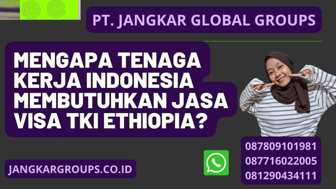 Mengapa Tenaga Kerja Indonesia Membutuhkan Jasa Visa TKI Ethiopia?