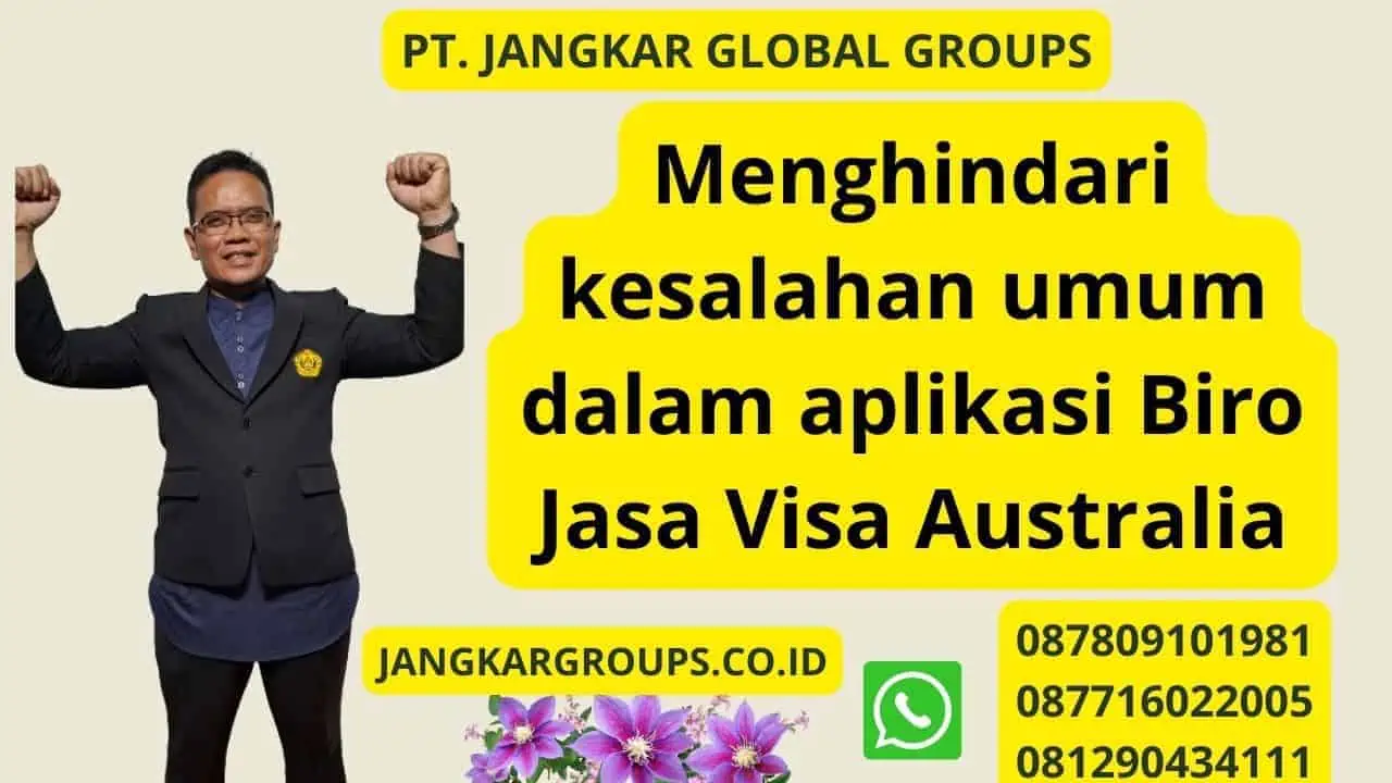 Menghindari kesalahan umum dalam aplikasi Biro Jasa Visa Australia