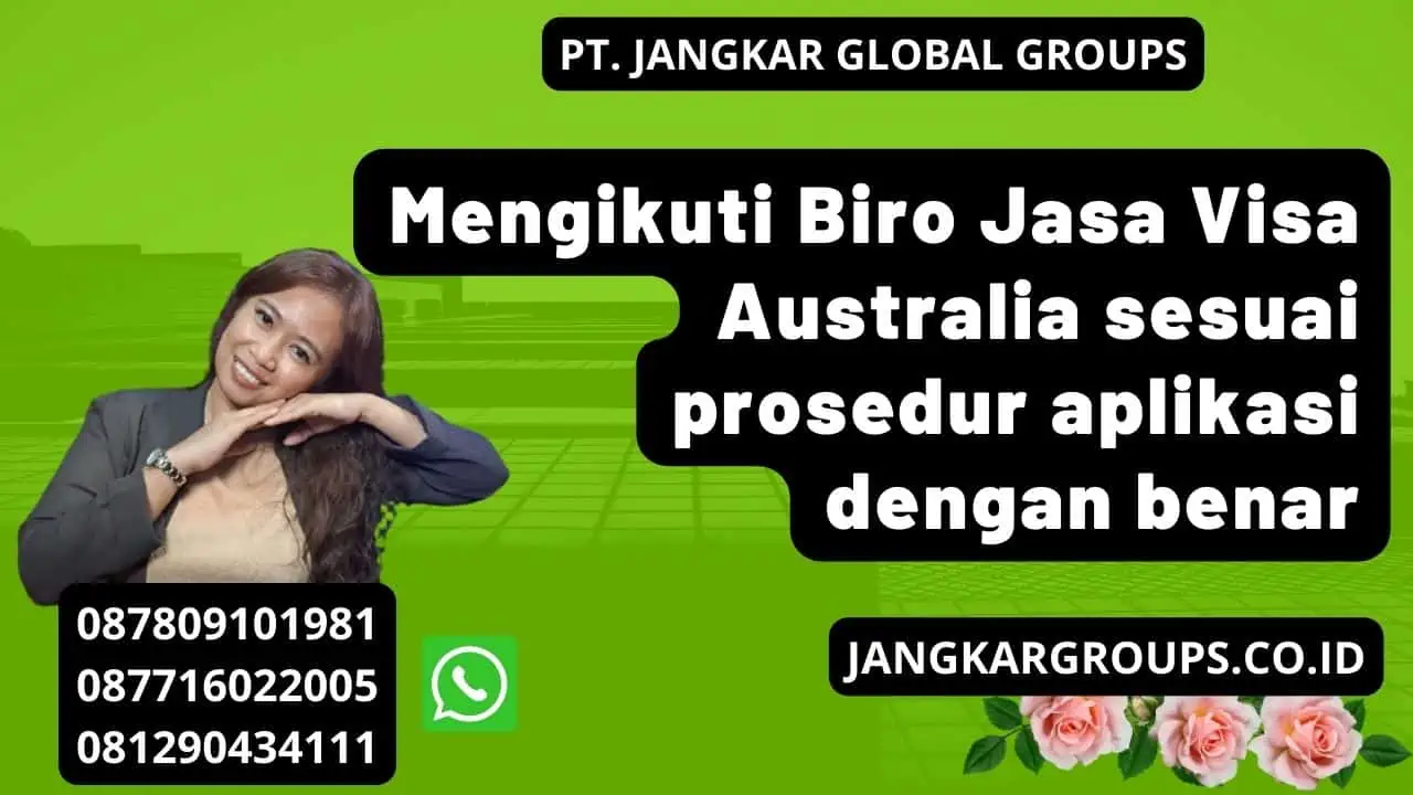 Mengikuti Biro Jasa Visa Australia sesuai prosedur aplikasi dengan benar